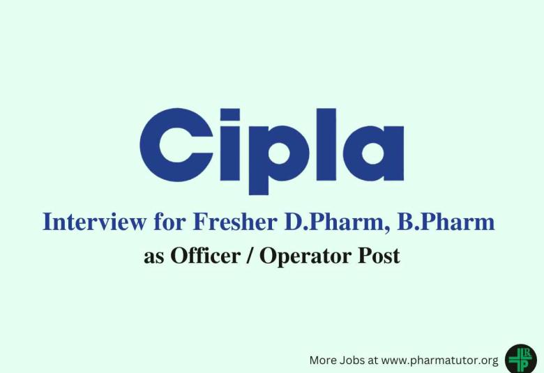 Interview for Fresher D.Pharm, B.Pharm as Apprentice at Cipla