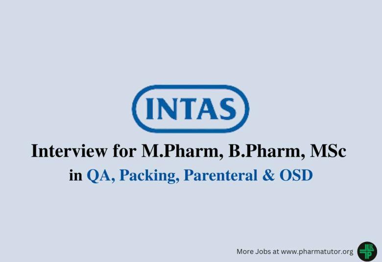 Interview for M.Pharm, B.Pharm, MSc in QA, Packing, Parenteral & OSD at Intas Pharma