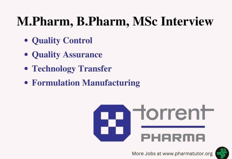 Interview for M.Pharm, B.Pharm, MSc in QC, QA, Technology Transfer, Formulation Manufacturing at Torrent Pharma