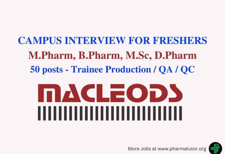 Macleods Pharmaceuticals, Campus interview for Freshers M.Pharm, B.Pharm, M.Sc, D.Pharm