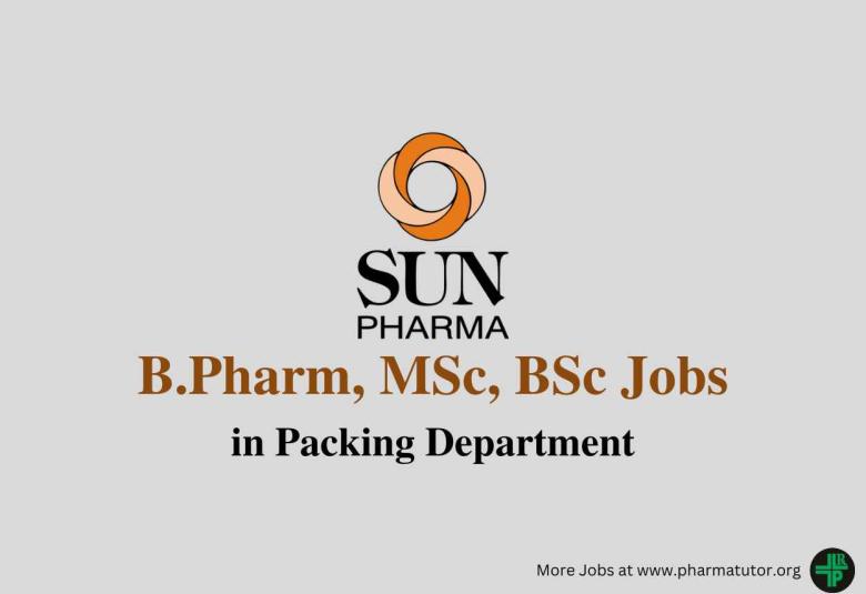 Vacancy for B.Pharm, MSc, BSc in Packing Department at Sun Pharma