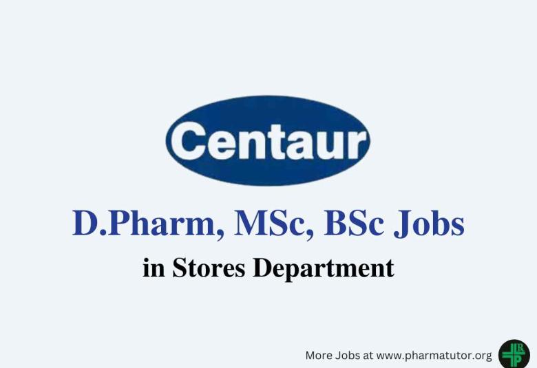 Vacancy for D.Pharm, MSc, BSc in Stores Department at Centaur Pharma