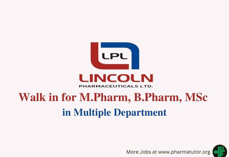 Walk in Drive for M.Pharm, B.Pharm, MSc in Multiple Department at Lincoln Pharma