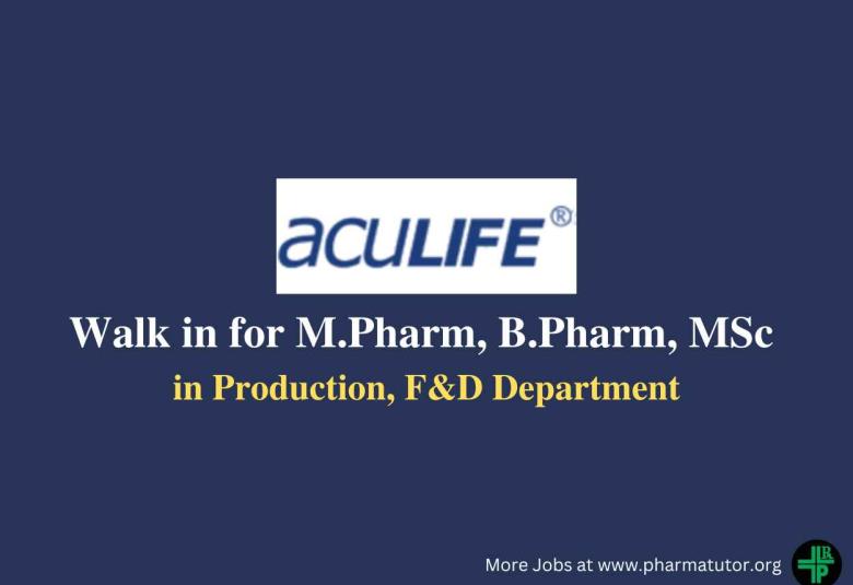 Walk in Drive for M.Pharm, B.Pharm, MSc in Production, F&D at Aculife Healthcare