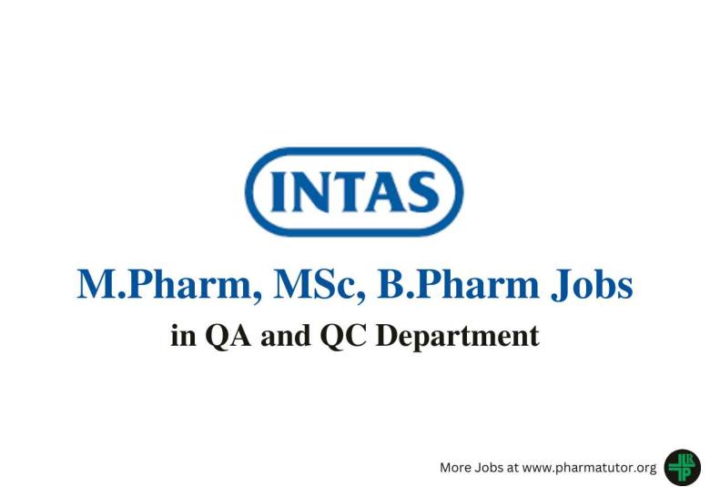 Walk in Drive for M.Pharm, B.Pharm, MSc in QA and QC at Intas Pharma