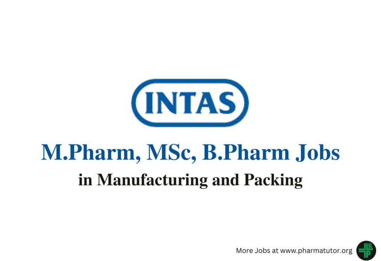 Walk In Drive for M.Pharm, MSc, B.Pharm in Manufacturing and Packing at Intas Pharma