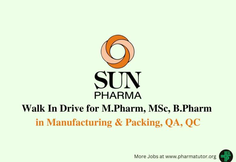Walk In Drive for M.Pharm, MSc, B.Pharm in Manufacturing & Packing, QA, QC at Sun Pharma