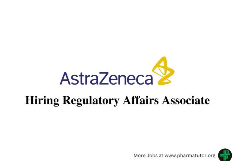 AstraZeneca looking for Regulatory Affairs Associate