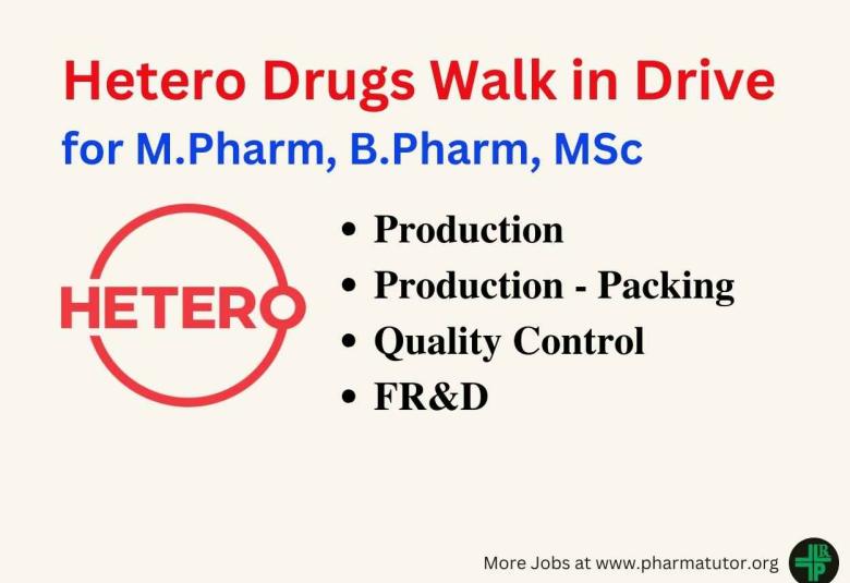 Hetero Drugs Walk in Drive for M.Pharm, B.Pharm, MSc in Production, QC, AR&D, FR&D