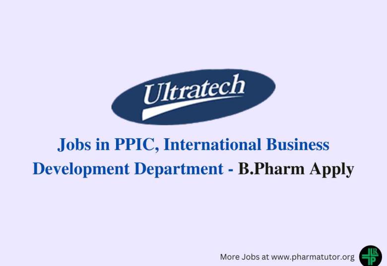 Job for B.Pharm in PPIC, International Business Development Department at Ultratech India Limited
