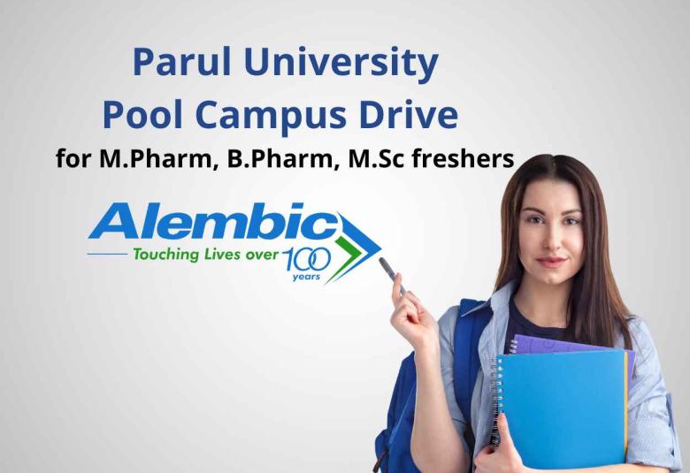 Parul University a Pool Campus drive for Alembic Pharm, M.Pharm, B.Pharm, M.Sc freshers