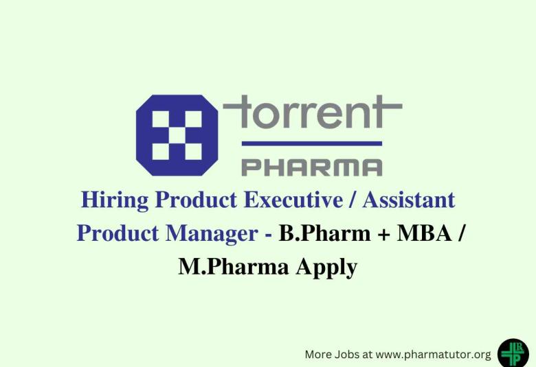 Torrent Pharma hiring Product Executive / Assistant Product Manager 