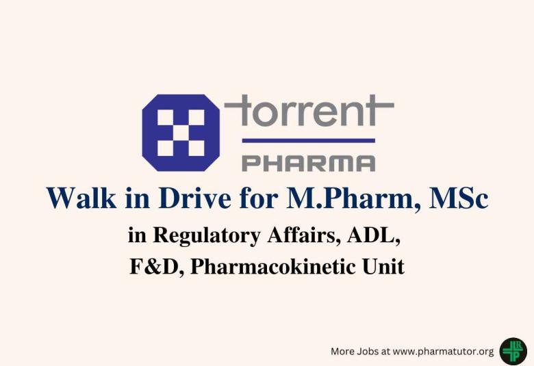 Torrent Pharma Walk in Drive for M.Pharm, MSc in Regulatory Affairs, ADL, F&D, Pharmacokinetic Unit