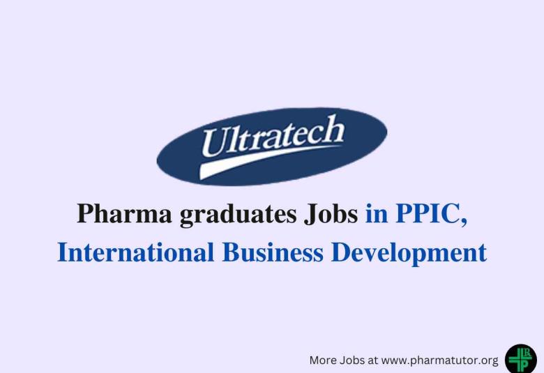 Vacancy for for Pharma graduates in PPIC, International Business Development at Ultratech India Limited