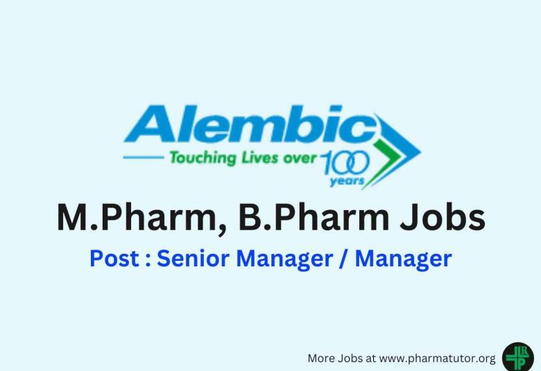 Vacancy for M.Pharm, B.Pharm as Senior Manager / Manager at Alembic Pharma
