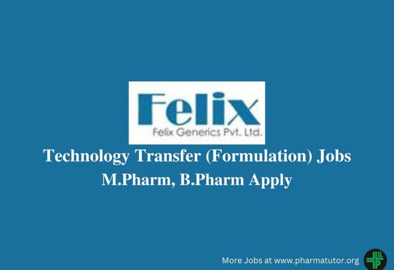 Vacancy for M.Pharm, B.Pharm in Technology Transfer at Felix Generics Private Limited