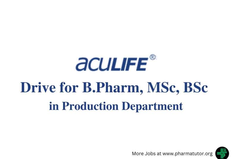 Walk in Drive for B.Pharm, MSc, BSc in Production Department at Aculife Healthcare 