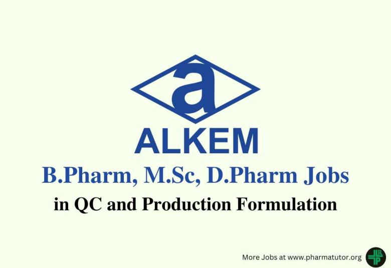 Walk in for B.Pharm, M.Sc, D.Pharm in QC and Production Formulation at Alkem Laboratories