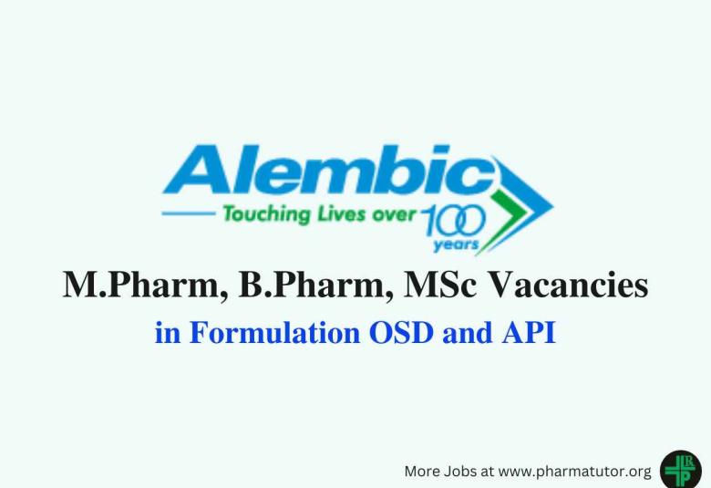 Walk in for M.Pharm, B.Pharm, MSc in Formulation OSD and API at Alembic Pharma