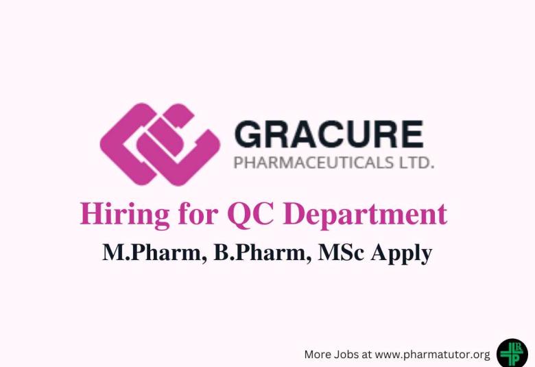 Walk in for M.Pharm, B.Pharm, MSc in QC Department at Gracure Pharma