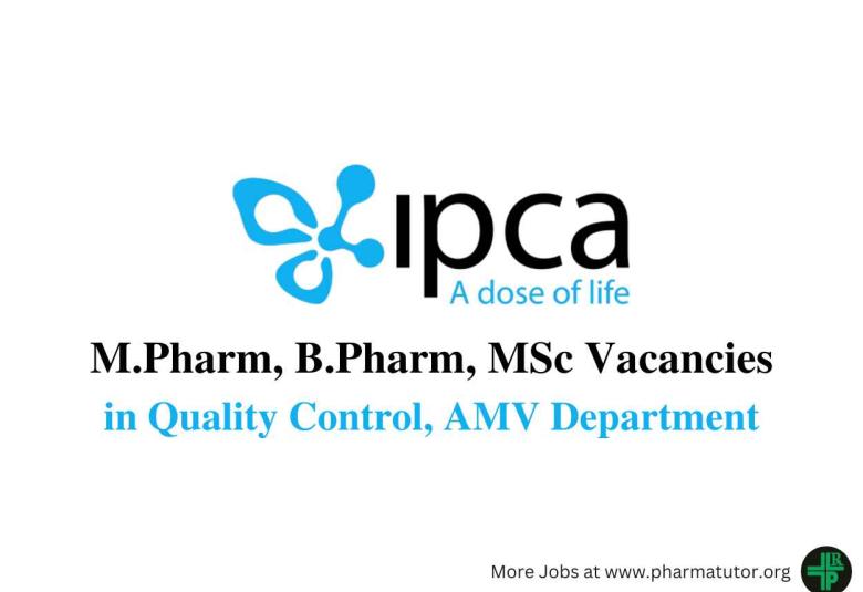 Walk in for M.Pharm, B.Pharm, MSc in Quality Control, AMV at IPCA Laboratories