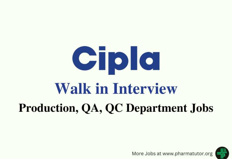 Walk in for Production, QA, QC Department at Cipla