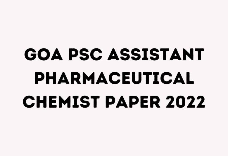 Goa PSC Assistant Pharmaceutical Chemist Paper 2022