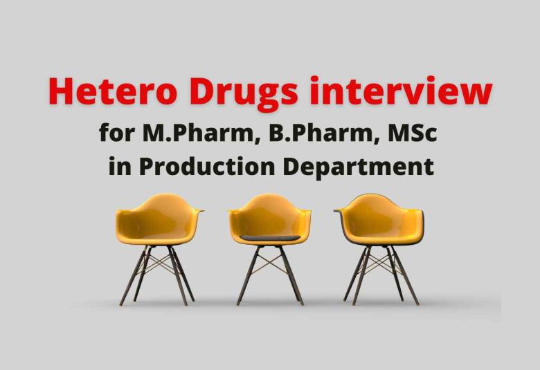Hetero Drugs Interview for M.Pharm, B.Pharm, M.Sc in Production Department