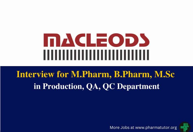 Interview for M.Pharm, B.Pharm, M.Sc in Production, QA, QC at Macleods Pharma