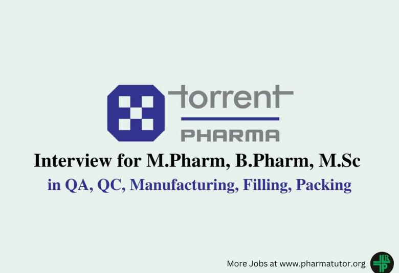 Interview for M.Pharm, B.Pharm, M.Sc in QA, QC, Manufacturing, Filling, Packing at Torrent Pharma