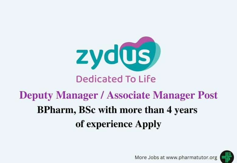 Inviting candidates for the post of Deputy Manager / Associate Manager at Zydus Lifesciences - B.Pharm, BSc Apply