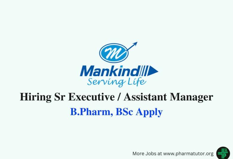Mankind Pharma Hiring Sr Executive / Assistant Manager