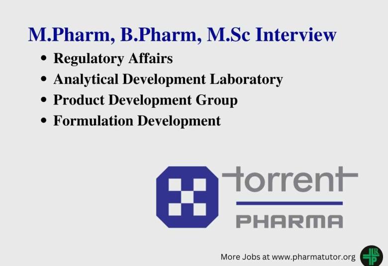 Torrent Pharma Interview for M.Pharm, B.Pharm, M.Sc in Multiple Department