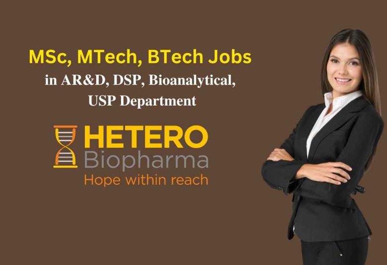 Walk in Drive for MSc, MTech, BTech in AR&D, DSP, Bioanalytical, USP at Hetero Biopharma