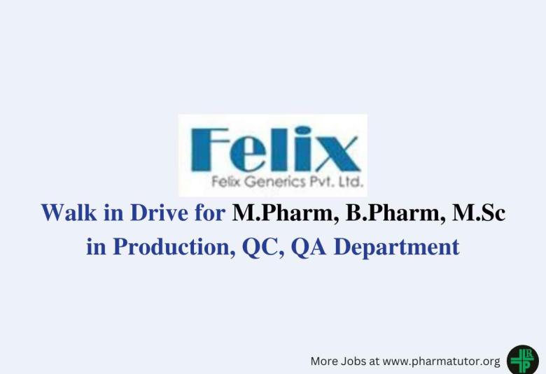 Walk in Drive for M.Pharm, B.Pharm, M.Sc in Production, QC, QA at Felix Generics