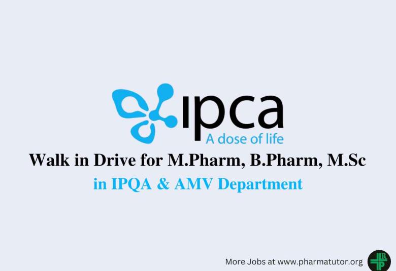 Walk in Drive for M.Pharm, B.Pharm, M.Sc in IPQA & AMV at IPCA Laboratories