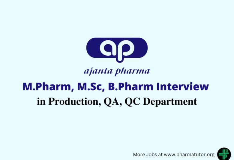 Walk In Drive for M.Pharm, B.Pharm, MSc in Production, QA, QC at Ajanta Pharma