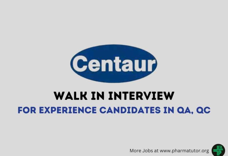 Walk in Interviews for Experience Candidates in QA, QC at Centaur Pharmaceutical