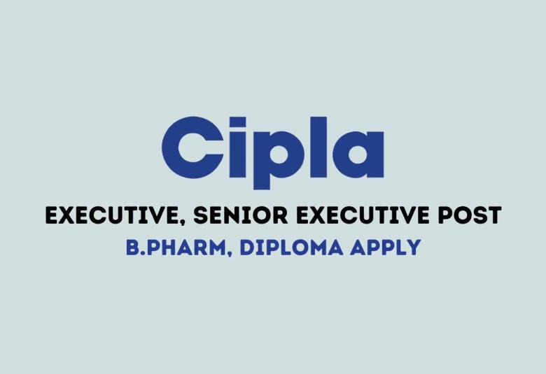 Cipla looking for Executive, Senior Executive