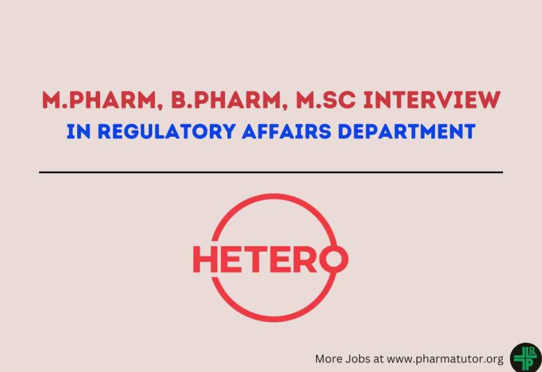 Hetero Drugs Interview for M.Pharm, B.Pharm, M.Sc in Regulatory Affairs Department