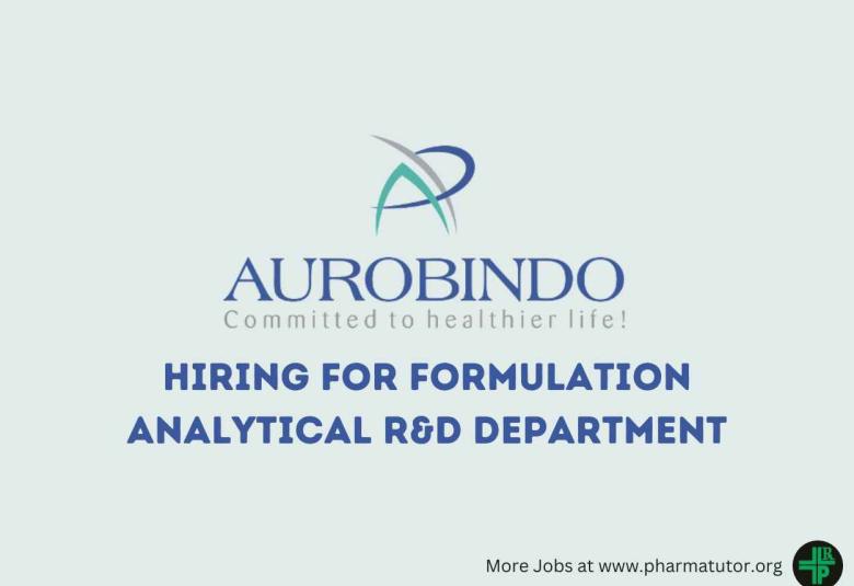 Hiring for Formulation Analytical R&D Department at Aurobindo Pharma