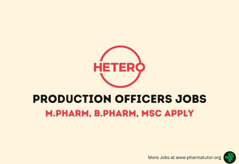 Interview for M.Pharm, B.Pharm, MSc as Production Officers at Hetero Drugs