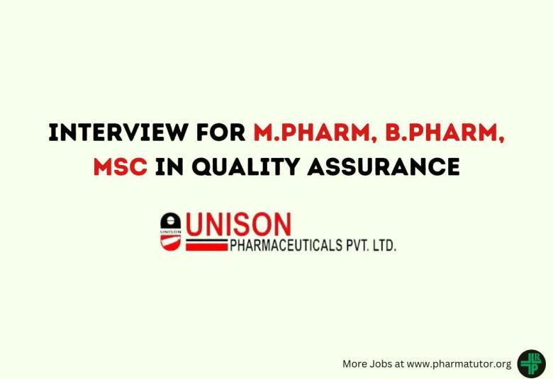 Interview for M.Pharm, B.Pharm, MSc in Quality Assurance Department at Unison Pharmaceuticals