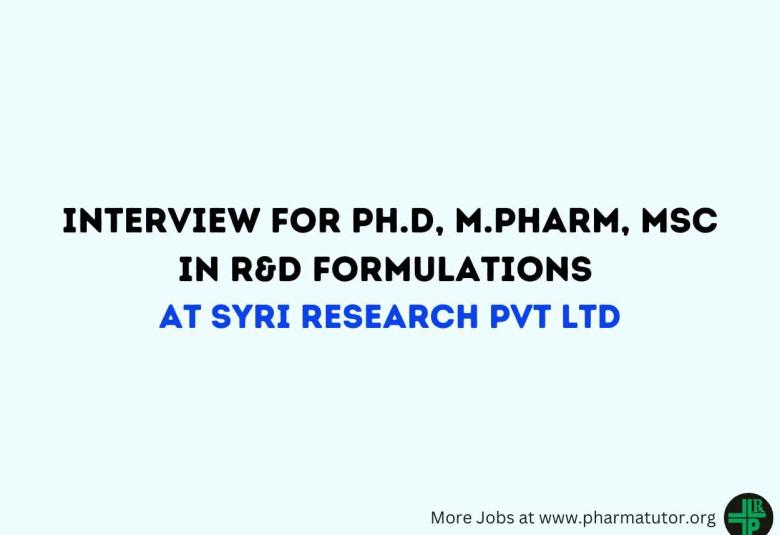 Interview for Ph.D, M.Pharm, MSc in R&D Formulations at SYRI Research Pvt Ltd