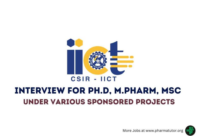 Interview for Ph.D, M.Pharm, MSc under various sponsored projects at IICT