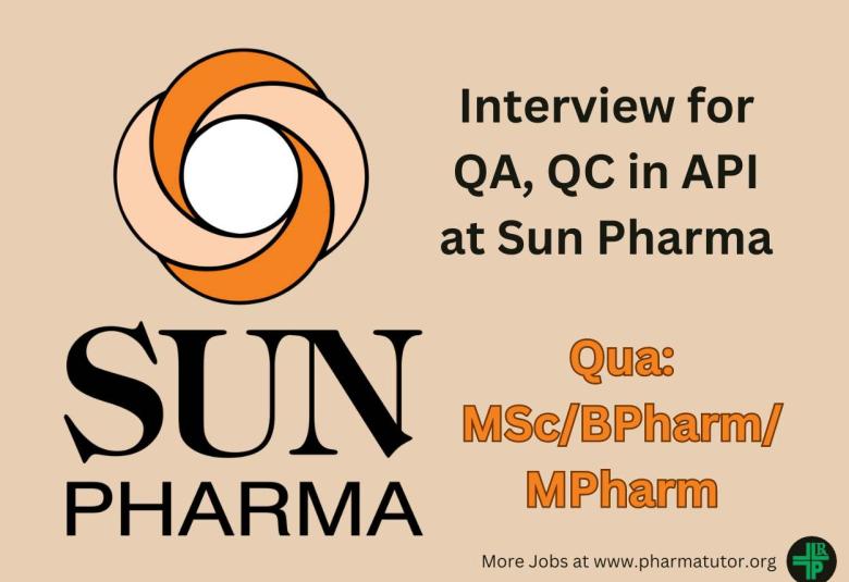 Interview for QA, QC in API at Sun Pharmaceutical Industries