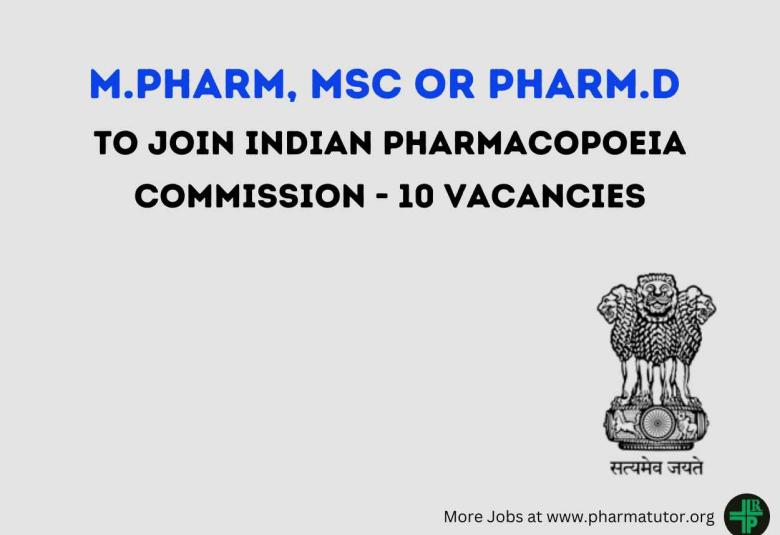 Opportunity for M.Pharm, MSc or Pharm.D to Join Indian Pharmacopoeia Commission