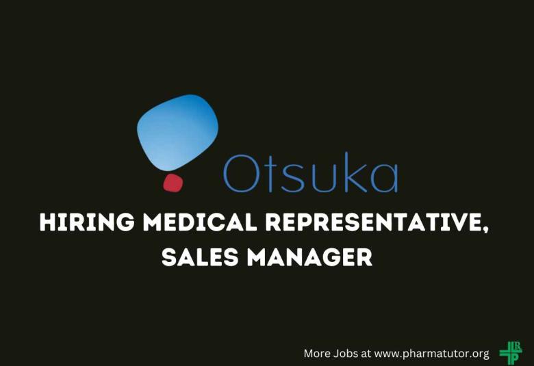 Otsuka Pharma Hiring Medical Representative, Sales Manager
