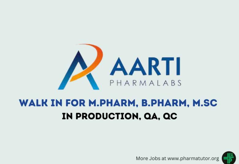 Walk in Drive for M.Pharm, B.Pharm, M.Sc in Production, QC, QA at Aarti Pharmalabs