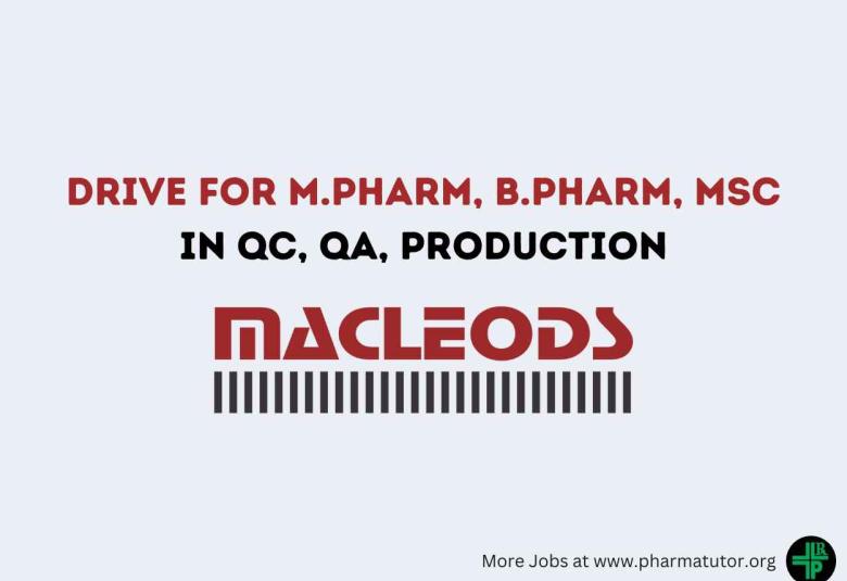 Walk in Drive for M.Pharm, B.Pharm, MSc in QC, QA, Production at Macleods Pharma